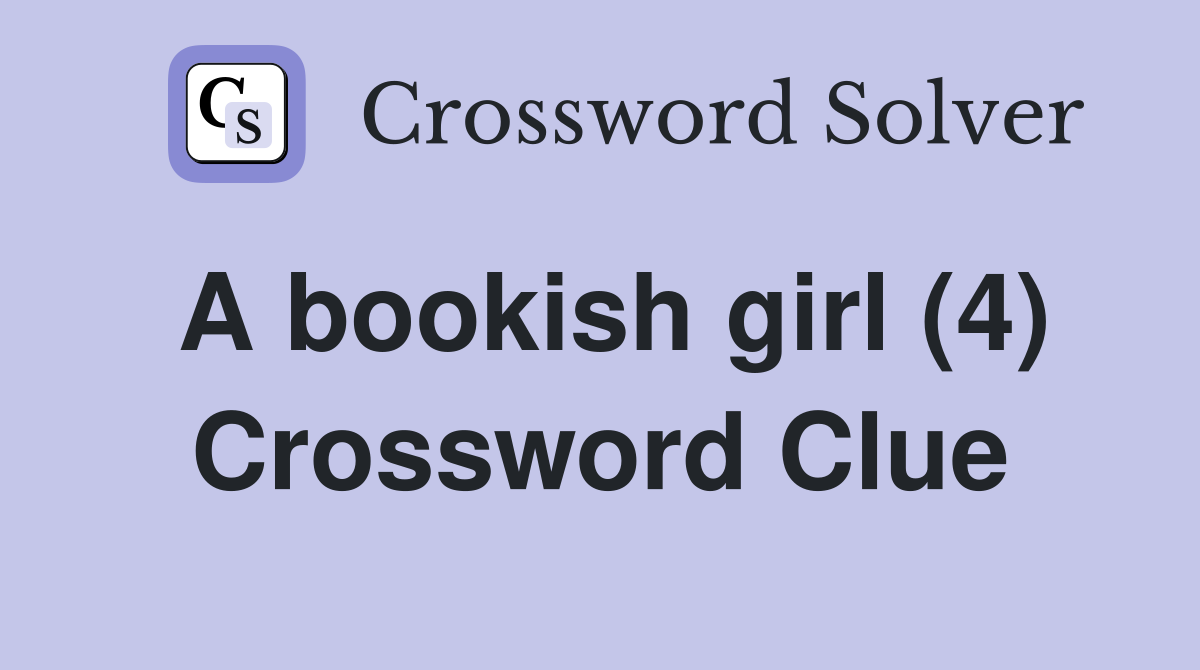 A bookish girl 4 crossword clue answers crossword solver